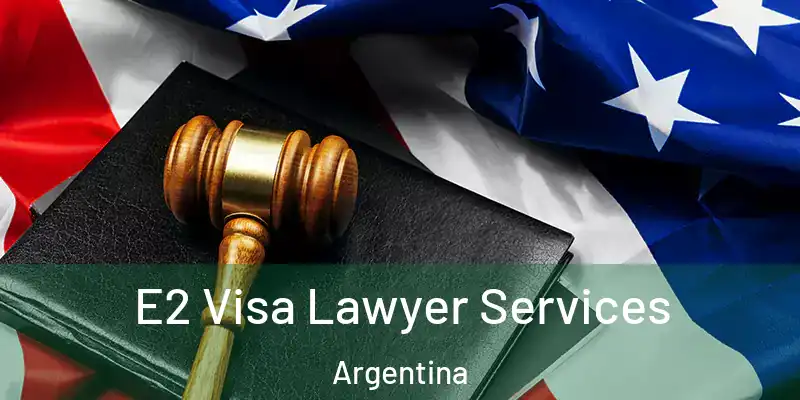  E2 Visa Lawyer Services Argentina