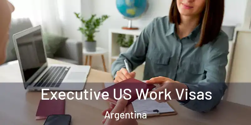  Executive US Work Visas Argentina