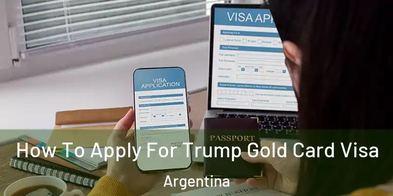  How To Apply For Trump Gold Card Visa Argentina