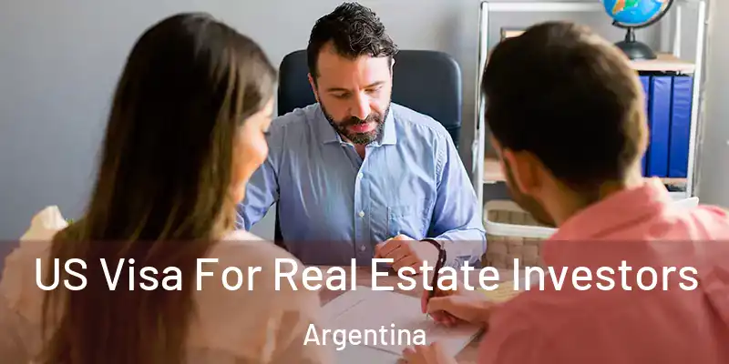  US Visa For Real Estate Investors Argentina