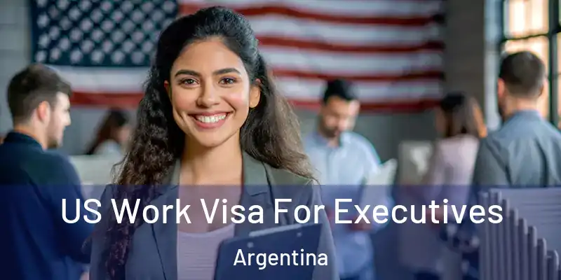  US Work Visa For Executives Argentina