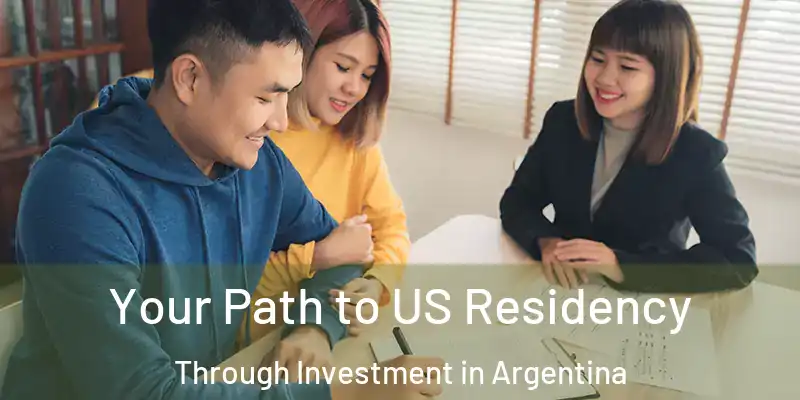  Your Path to US Residency Through Investment in Argentina